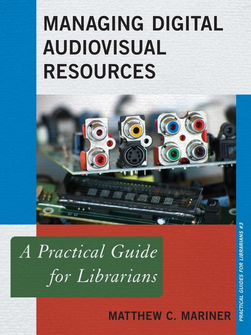 Title details for Managing Digital Audiovisual Resources by Matthew C. Mariner - Available